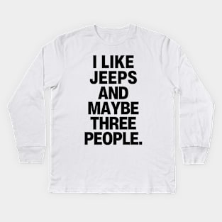 I like jeeps and maybe three people. Kids Long Sleeve T-Shirt